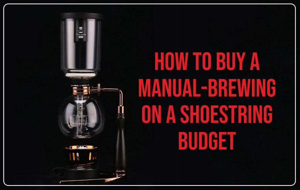 How to Buy a Manual-brewing On a Shoestring Budget